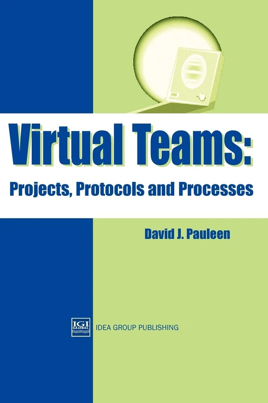 Virtual Teams: Projects, Protocols and Processes