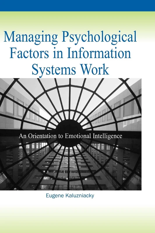 Managing Psychological Factors in Information Systems Work: An Orientation to Emotional Intelligence