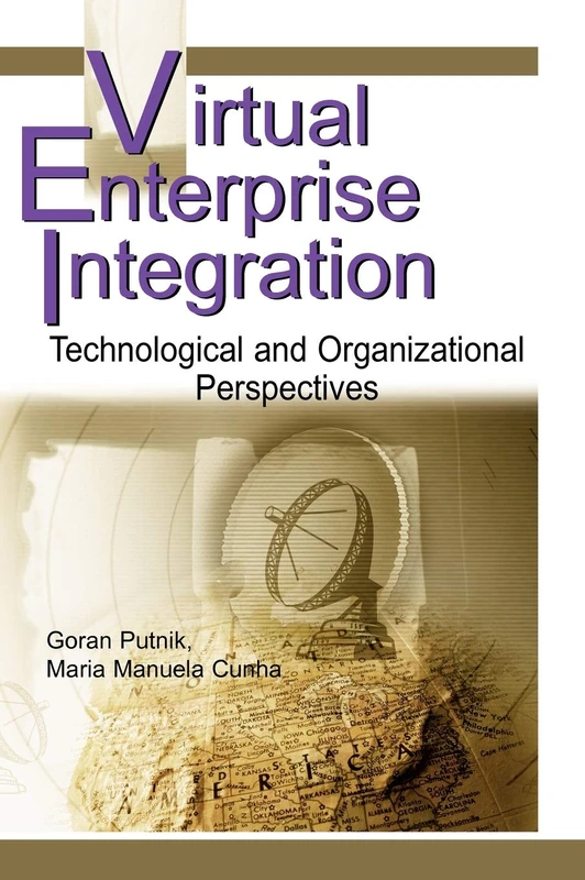 Virtual Enterprise Integration: Technological and Organizational Perspectives
