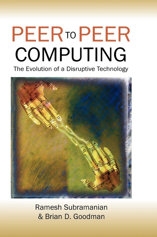 Peer to Peer Computing: The Evolution of a Disruptive Technology