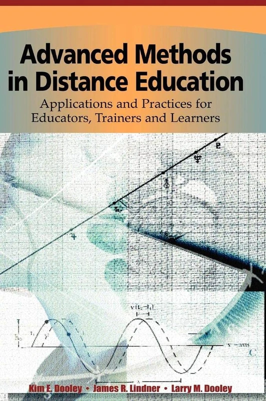 Advanced Methods in Distance Education: Applications and Practices for Educators, Administrators and Learners
