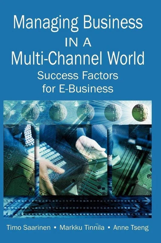 Managing Business in a Multi-channel World: Success Factors for E-Business
