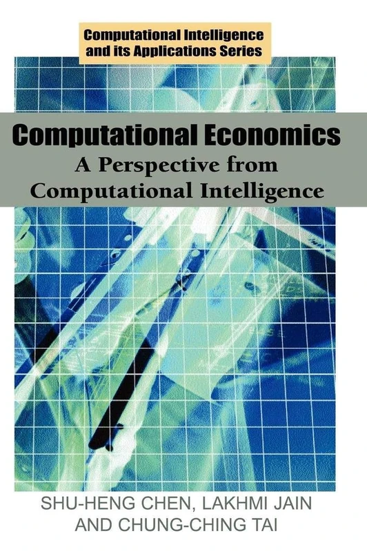 Computational Economics: A Perspective from Computational Intelligence (Computational Intelligence and Its Applications (Hardcover))