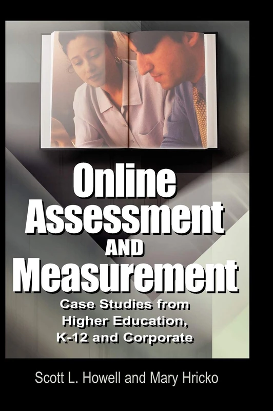 Online Assessment and Measurement: Case Studies from Higher Education, K-12 and Corporate