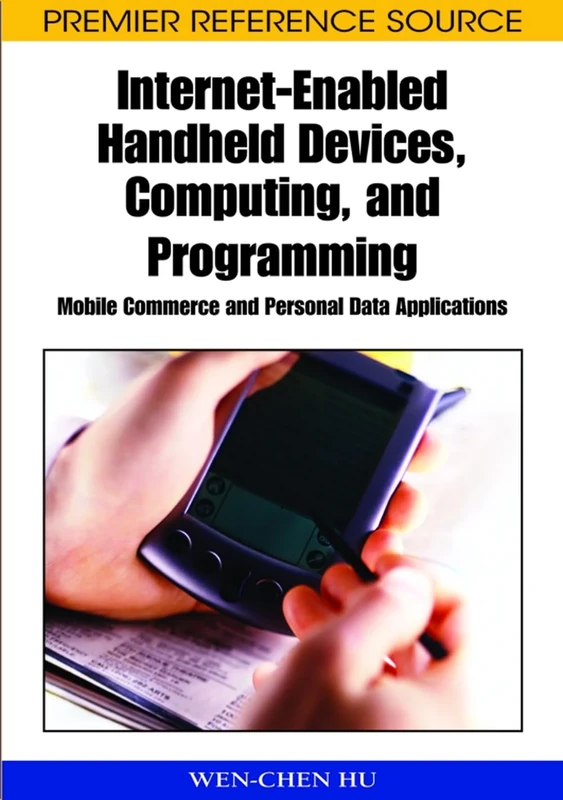 Internet-enabled Handheld Devices, Computing, and Programming: Mobile Commerce and Personal Data Applications (Premier Reference Source)