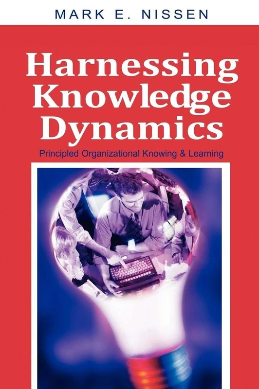 Harnessing Knowledge Dynamics: Principled Organizational Knowing and Learning
