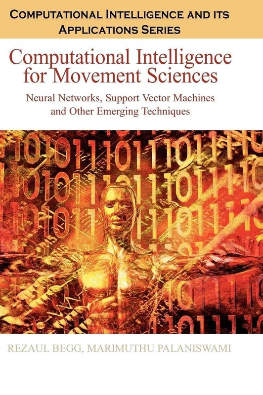 Computational Intelligence for Movement Sciences: Neural Networks and Other Emerging Techniques (Computational Intelligence and Its Applications (Hardcover))