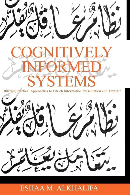 Cognitively Informed Systems: Utilizing Practical Approaches to Enrich Information Presentation and Transfer