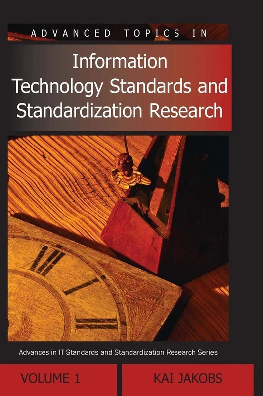 Advanced Topics in Information Technology Standards and Standardization Research: Volume One: 1 (Advances in Standardization Research)