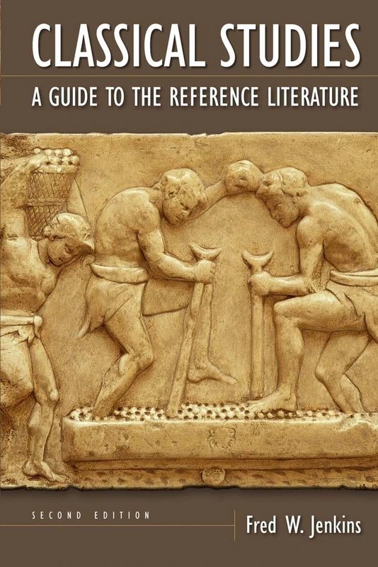 Classical Studies: A Guide to the Reference Literature: A Guide to the Reference Literature, 2nd Edition (Reference Sources in the Humanities)