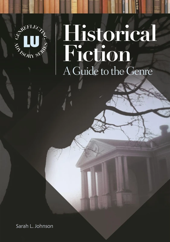 Historical Fiction: A Guide to the Genre (Genreflecting Advisory Series)
