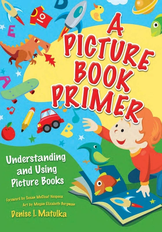 A Picture Book Primer: Understanding and Using Picture Books