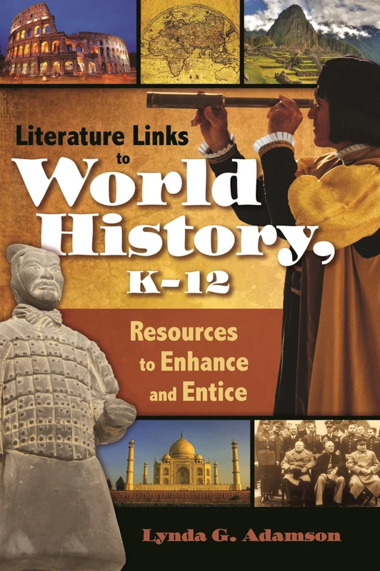 Literature Links to World History, K-12: Resources to Enhance and Entice (Children's and Young Adult Literature Reference)