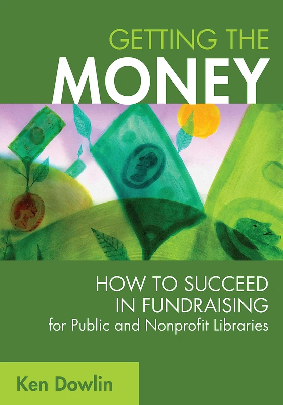 Getting the Money: How to Succeed in Fundraising for Public and Nonprofit Libraries - Image 1