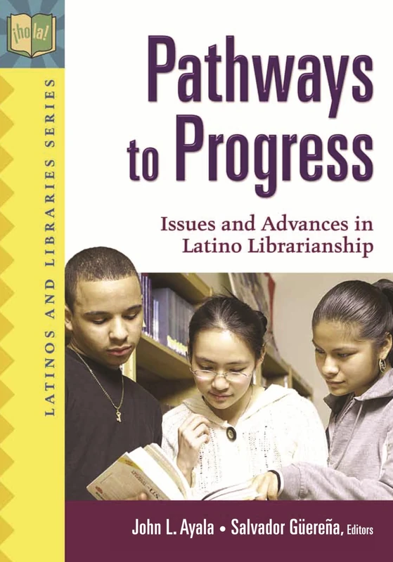 Pathways to Progress: Issues and Advances in Latino Librarianship (Latinos and Libraries Series)