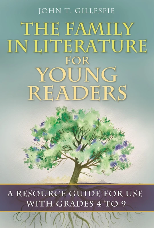 The Family in Literature for Young Readers: A Resource Guide for Use with Grades 4 to 9 (Children's and Young Adult Literature Reference)