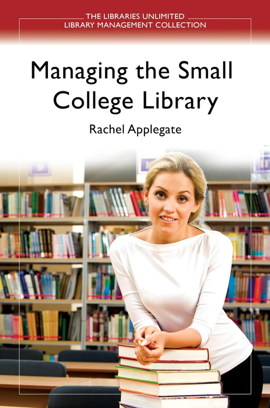 Managing the Small College Library (Libraries Unlimited Library Management Collection) - Image 1