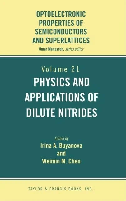 Physics and Applications of Dilute Nitrides: 21 (Optoelectronic Properties of Semiconductors and Superlattice)