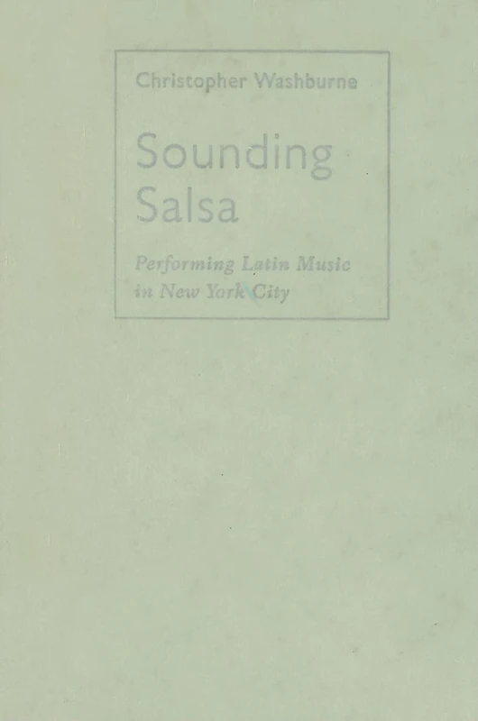 Sounding Salsa: Performing Latin Music in New York City (Studies In Latin America & Car)