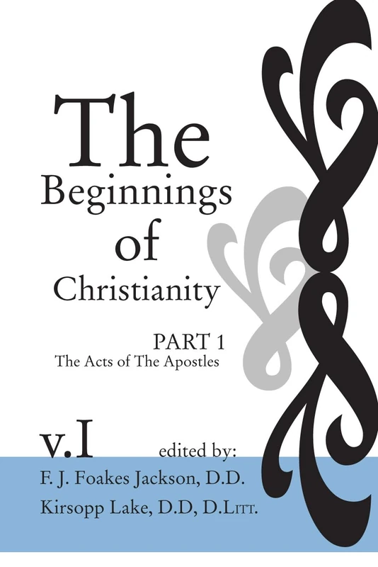 The Beginnings of Christianity: The Acts of the Apostles: Volume I: Prolegomena I; The Jewish, Gentile and Christian Backgrounds: 01