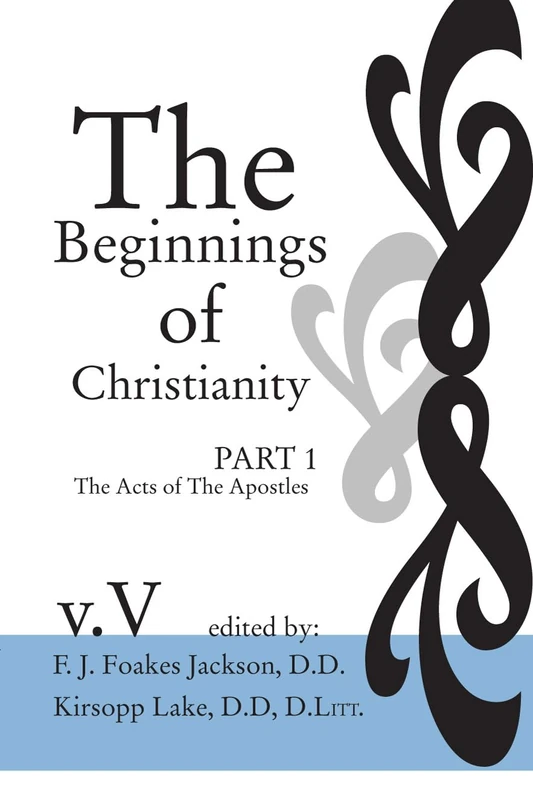 The Beginnings of Christianity: The Acts of the Apostles: Volume V: Additional Notes to the Commentary: 05