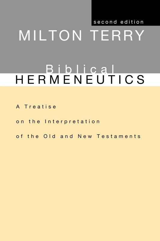 Biblical Hermeneutics, Second Edition: A Treatise on the Interpretation of the Old and New Testaments