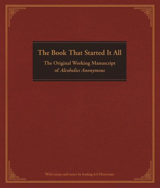 Book That Started it All, The: The Original Working Manuscript of Alcoholics Anonymous