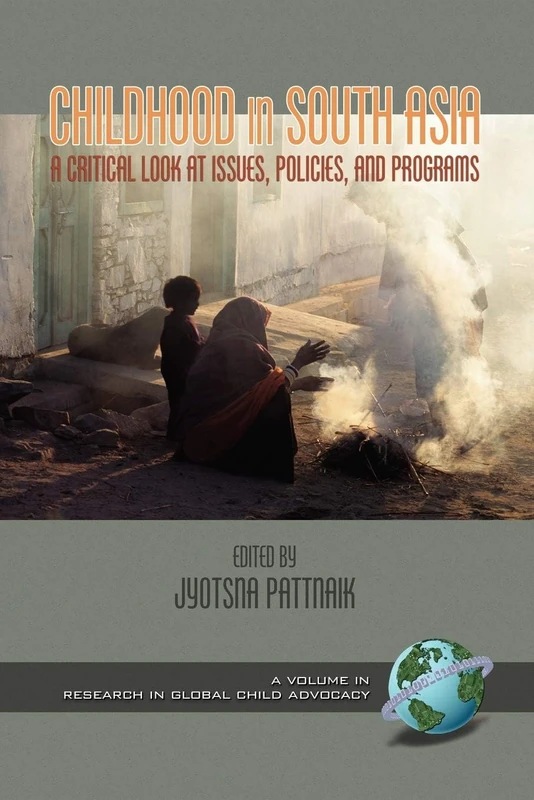 Childhood in South Asia: A Critical Look at Issues, Policies, and Programs (Hc) (Research in Global Child Advocacy)