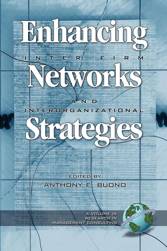 Enhancing Inter-Firm Networks and Interorganizational Strategies (Research in Management Consulting): 3