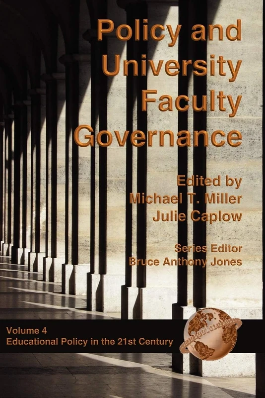 Policy and University Faculty Governance (Education Policy in the 21st Century): 4 (Educational Policy in the 21st Century: Opportunities, Challenges and Solutions)