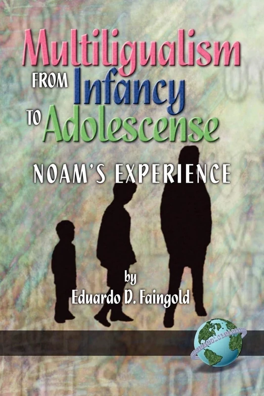 Multilingualism from Infancy to Adolescence: Noam's Experience
