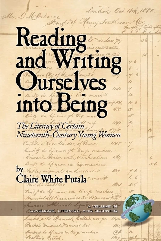 Reading and Writing Ourselves into Being: The Literacy of Certain Nineteenth-Century Young Women (Literacy, Language & Learning)