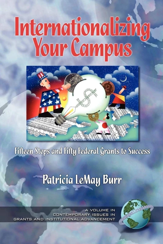 Internationalizing Your Campus: Fifteen Steps and Fifty Federal Grants to Success (Contemporary Perspectives on Grants and Institutional Advancement)