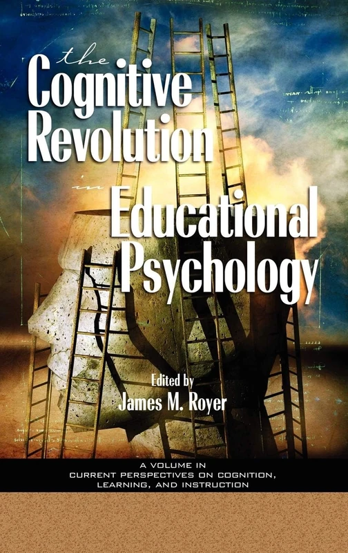 The Impact of the Cognitive Revolution on Educational Psychology (Current Perspectives on Cognition, Learning & Instruction)