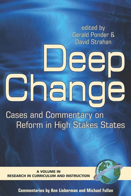 Deep Change: Cases and Commentary on Schools and Programs of Successful Reform in High Stakes States (Research in Curriculum and Instruction): Cases and Commentary on Reform in High Stakes States