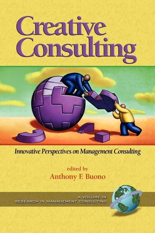 Creative Consulting: Innovative Perspectives on Management Consulting (HC) (Research in Management Consulting)