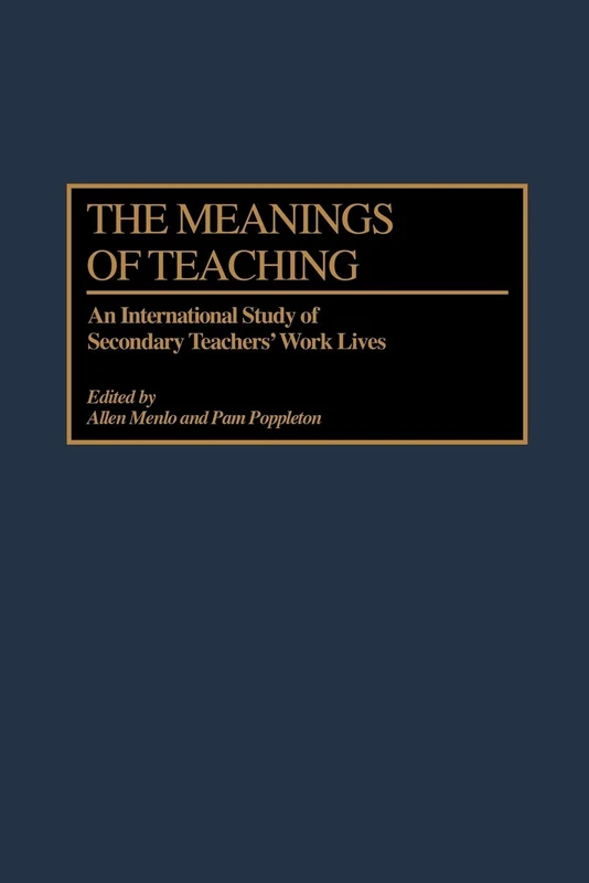 The Meanings of Teaching: An International Study of Secondary Teachers' Work Lives