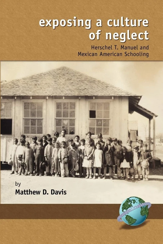 Exposing a Culture of Neglect: Herschel T. Manuel and Mexican American Schooling (Hc) (Research in Curriculum and Instruction) - Image 1