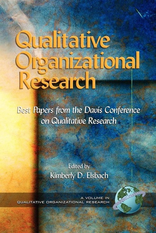 Qualitative Organizational Research: Best Papers from the Davis Conference on Qualitative Research (Qualitative Organization Research) (Advances in Qualitative Organization Research)
