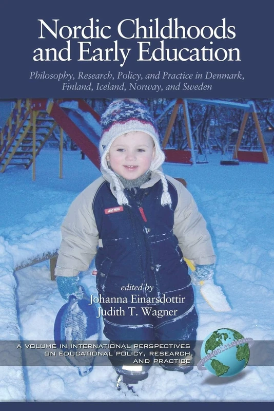 Nordic Childhoods and Early Education: Philosophy, Research, Policy and Practice in Denmark, Finland, Iceland, Norway, and Sweden (International ... on Educational Policy, Research and Practice)