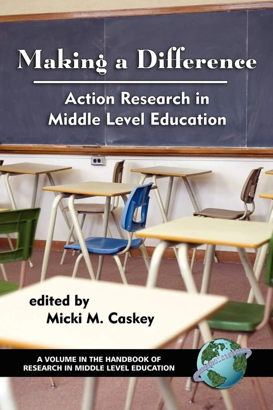 Making a Difference: Action Research in Middle Level Education (Handbook of Research in Middle Level Education)