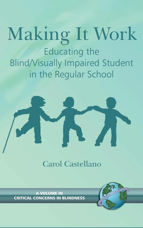 Making It Work: Educating the Blind/Visually Impaired Student in the Regular School (Hc) (Critical Concerns in Blindness)