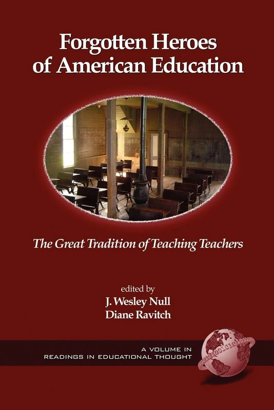 Forgotten Heroes of American Education: The Great Tradition of Teaching Teachers (Readings in Educational Thought)