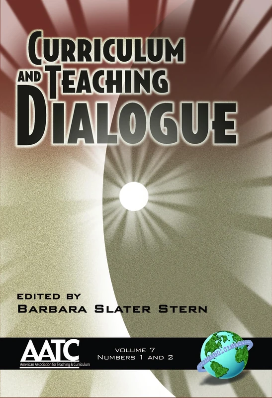 Curriculum And Teaching Dialogue Volume 7, Numbers 1 And 2