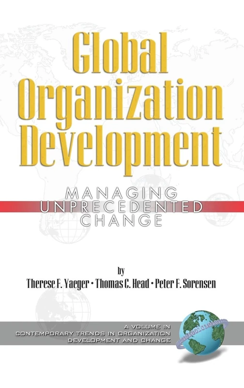 Global Organization Development: Managing Unprecedented Change (Contemporary Trends in Organization Development and Change)