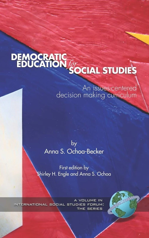 Democratic Education for Social Studies: An Issues-centered Decision Making Curriculum (International Social Studies Forum) (International Social Studies Forum: The Series)