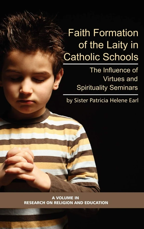 Formation of Lay Teachers in Catholic Schools: The Influence of Virtues/spirituality Seminars on Lay Teachers, Character Education, and Perceptions of ... Education (Research on Religion & Education)