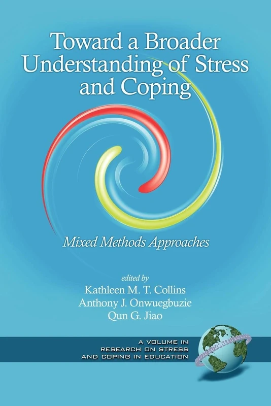 Toward a Broader Understanding of Stress and Coping: Mixed Methods Approaches (Research on Stress and Coping in Education)