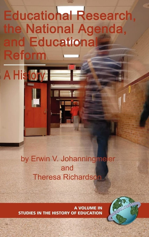 Educational Research, the National Agenda, and Educational Reform: A History (Studies in the History of Education)