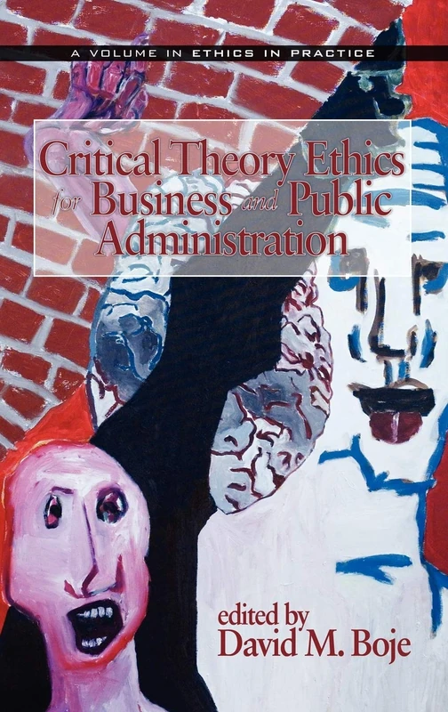Critical Theory Ethics for Business and Public Administration (Ethics in Practice)